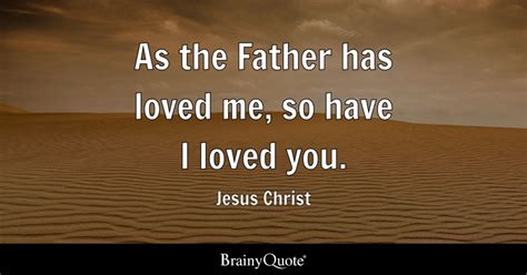 As The Father Has Loved Me So Have I Loved You Jesus Christ