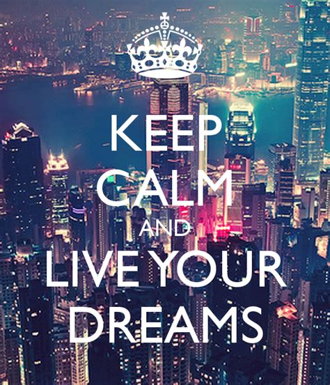 Keep Calm And Live Your Dreams Keep Calm Quotes Calm Quotes Keep Calm