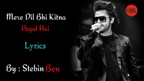 Mera Dil Bhi Kitna Pagal Hai Stebin Ben Full Song Lyrics Youtube