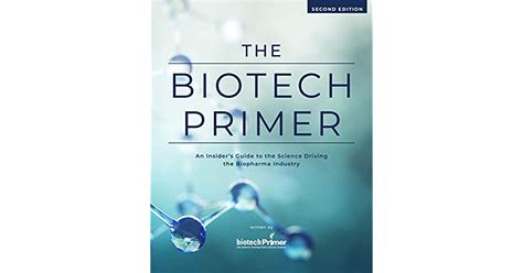 The Biotech Primer An Insiders Guide To The Science Driving The