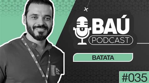 Baú Podcast 35 Batata Youtube