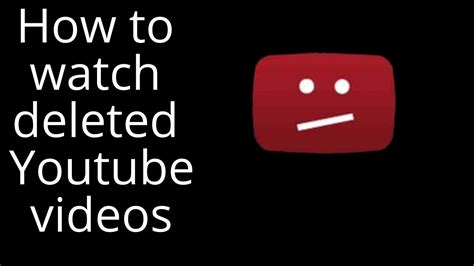 How To Watch Deleted Videos On Youtube Youtube