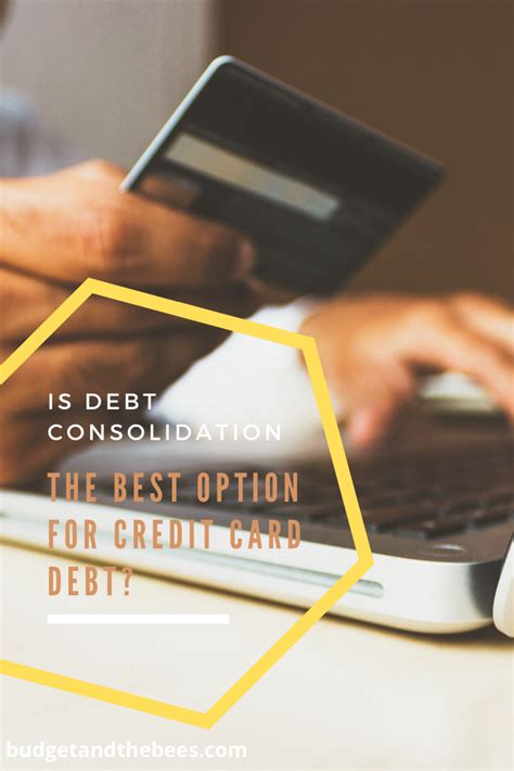 Consolidate credit card debt onto a balance transfer credit card with a lower apr. Is Debt Consolidation the Best Option for Credit Card Debt? - Budget and the Bees