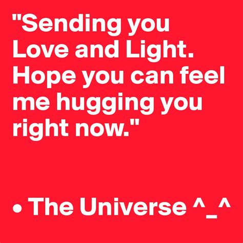 Sending You Love And Light Hope You Can Feel Me Hugging You Right Now