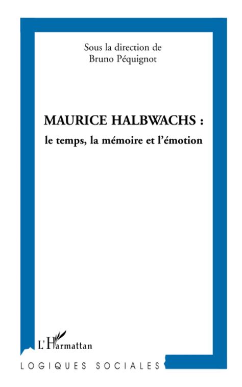 Maurice Halbwachs Le Temps La Mémoire Et Lémotion By Sous La