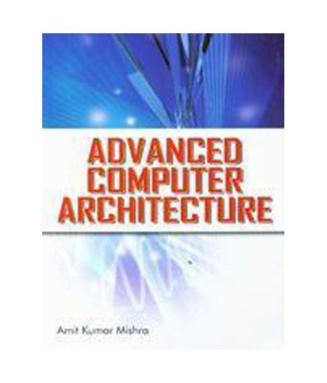 A quantitative approach, hennessy and patterson, 4th edition, morgan kaufmann • readings in computer architecture, hill, jouppi and sohi. Advanced Computer Architecture: Buy Advanced Computer ...