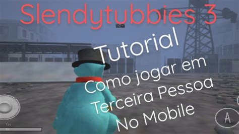 Tutorial Como Jogar Em Terceira Pessoa No Slendytubbies 3 Mobile Youtube