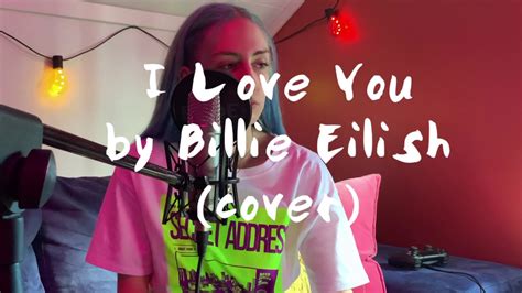 I Love You By Billie Eilish Cover Youtube