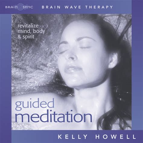 Guided Meditation Used By Millions Kelly Howell Brain Sync