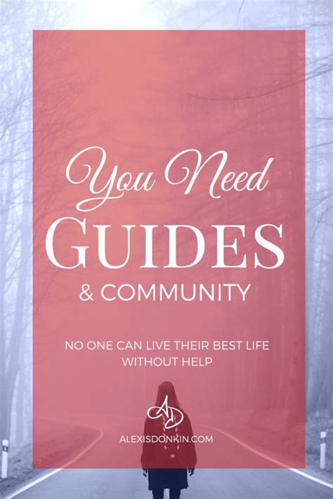 You Need Guides And Community To Change Your Life Alexis Donkin