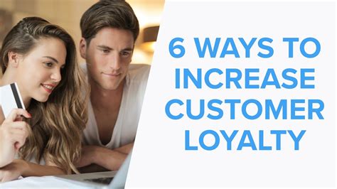 6 ways to increase customer loyalty youtube