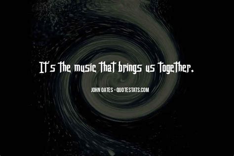 Top 32 Music Brings Us Together Quotes Famous Quotes And Sayings About