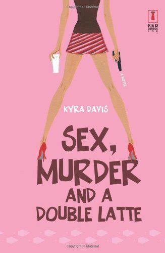 Sex Murder And A Double Latte By Davis Kyra