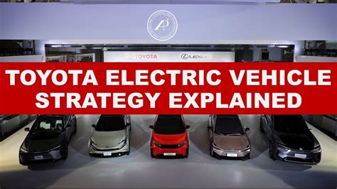 Toyota Electric Vehicle Strategy Explained And Clarified