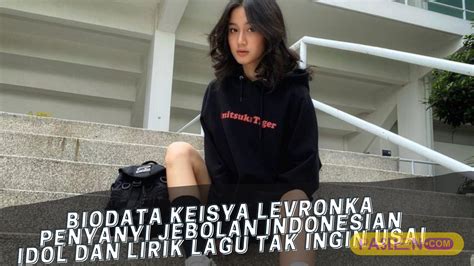 Biodata Keisya Levronka Penyanyi Jebolan Indonesian Idol Dan Lirik Lagu