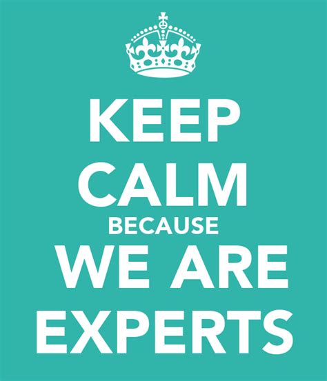 Keep Calm Because We Are Experts Poster Experts Keep Calm O Matic