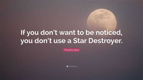 Timothy Zahn Quote If You Dont Want To Be Noticed You Dont Use A