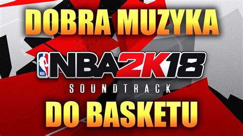 Nba 2k18 Soundtrack Dobra Muzyka Pod Basket Youtube