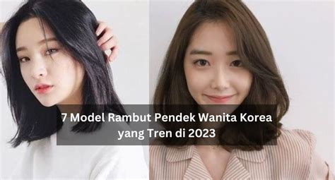 7 Model Rambut Pendek Wanita Korea Yang Tren Di 2023 MC Texstyle Blog