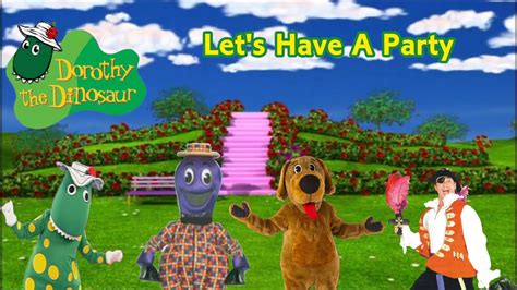 Dorothy The Dinosaur Lets Have A Party Youtube