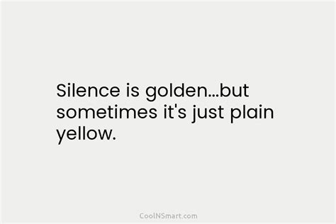 Quote Silence Is Goldenbut Sometimes Its Just Plain Coolnsmart