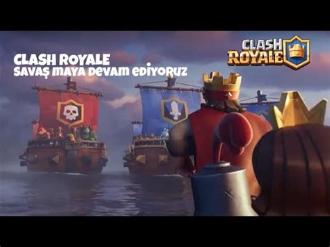 Clash Royale Sava Maya Devam Ediyoruz Youtube