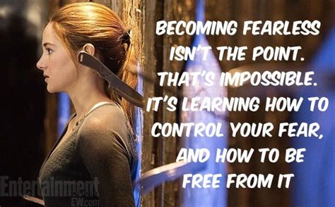 Divergent Quote Becoming Fearless Isnt The Point Thats Impossible