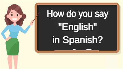 How Do You Say English In Spanish How To Say English In Spanish