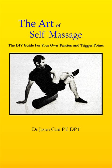 The Art Of Self Massage My First Book About Easy To Perform Self Massage Techniques Self