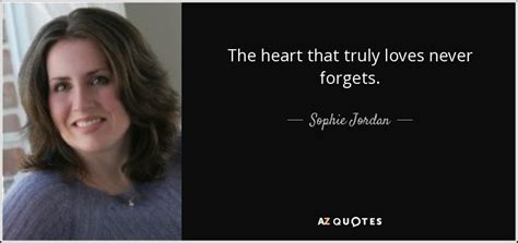 Sophie Jordan Quote The Heart That Truly Loves Never Forgets