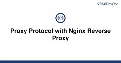 Solved Proxy Protocol With Nginx Reverse Proxy To Answer