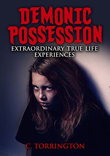 Demonic Possession Extraordinary True Life Experiences Kindle Edition By Torrington C