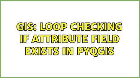 GIS Loop Checking If Attribute Field Exists In PyQGIS YouTube