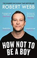 How Not To Be a Boy, Robert Webb (9781786890115) — Readings Books