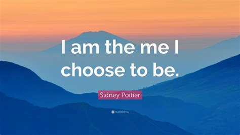 Sidney Poitier Quote “i Am The Me I Choose To Be” 7 Wallpapers
