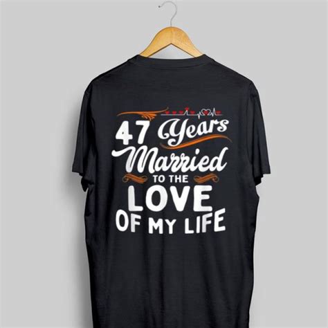 47 years married to the love of my life shirt hoodie sweater longsleeve t shirt