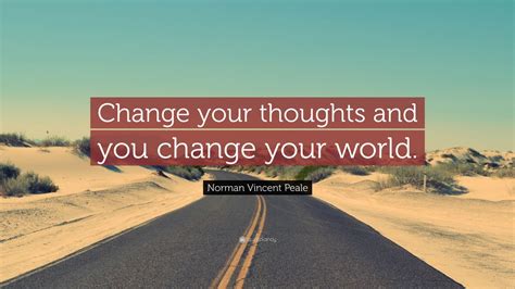 Norman Vincent Peale Quote Change Your Thoughts And You Change Your