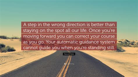Maxwell Maltz Quote “a Step In The Wrong Direction Is Better Than