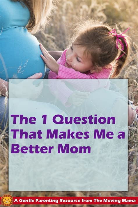 The 1 Question That Makes Me A Better Mom The Moving Mama Gentle