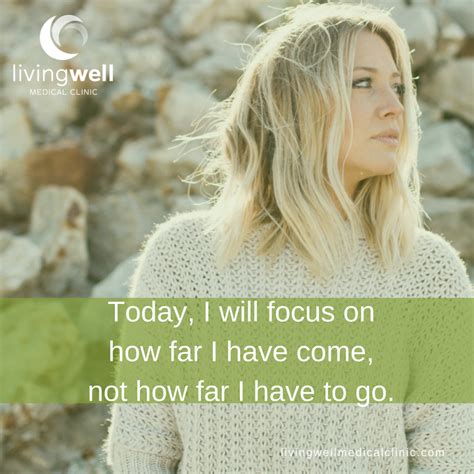 Today I Will Focus On How Far I Have Come Not How Far I