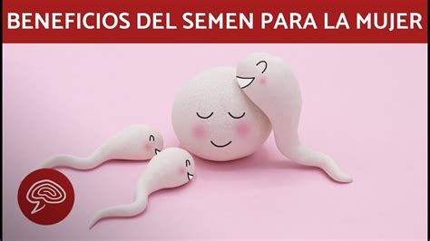 Los Beneficios Del Semen Para La Mujer Youtube