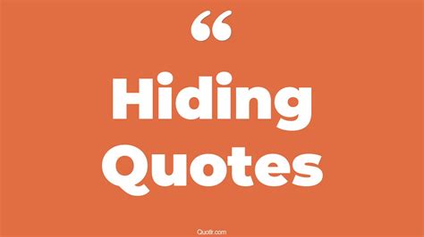 45 Wonderful Hiding Quotes Nothing To Hide I Have Nothing To Hide Quotes