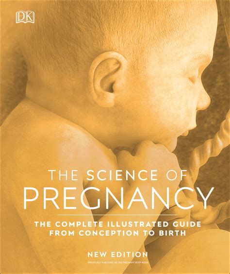 The Science Of Pregnancy The Complete Illustrated Guide From