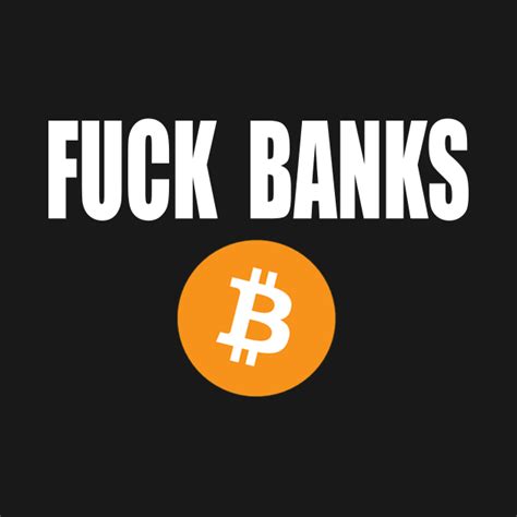 Bitcoin Fuck Banks Bitcoin T Shirt Teepublic