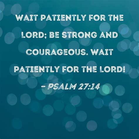 Psalm 2714 Wait Patiently For The Lord Be Strong And Courageous Wait