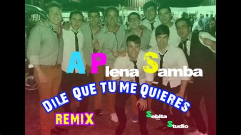 Dile Que Tú Me Quieres Remix Youtube