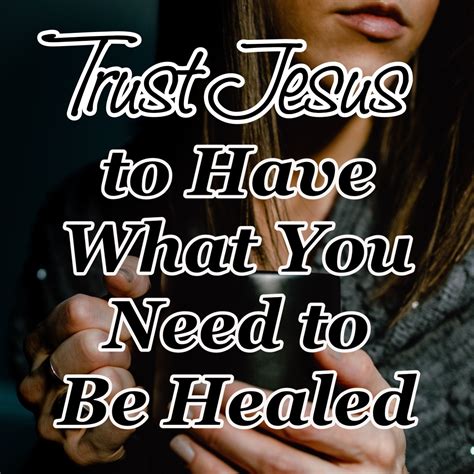 Trust Jesus To Have What You Need To Be Healed Cmb
