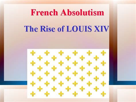French Absolutism The Rise Of Louis Xiv Introduction
