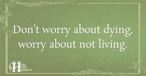 Dont Worry About Dying ø Eminently Quotable Quotes Funny Sayings Inspiration Quotations ø