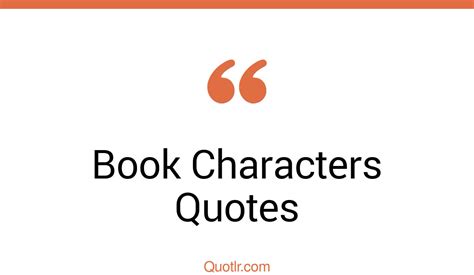 537 Revolutionary Book Characters Quotes That Will Unlock Your True